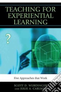 Teaching for Experiential Learning libro in lingua di Wurdinger Scott D., Carlson Julie A.