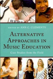 Alternative Approaches in Music Education libro in lingua di Clements Ann C. (EDT)