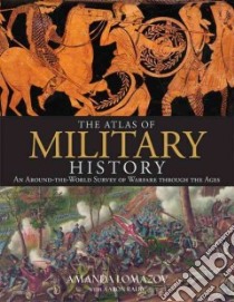 The Atlas of Military History libro in lingua di Lomazoff Amanda, Ralby Aaron (CON)