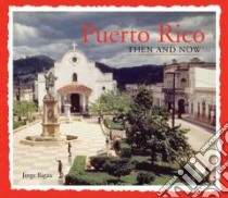 Puerto Rico Then & Now libro in lingua di Rigau Jorge