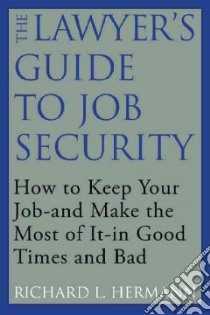 The Lawyer's Guide to Job Security libro in lingua di Hermann Richard L.