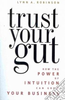 Trust Your Gut libro in lingua di Robinson Lynn A.