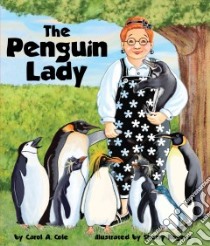 The Penguin Lady libro in lingua di Cole Carol A., Sherry Rogers (ILT)