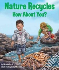 Nature Recycles libro in lingua di Lord Michelle, Morrison Cathy (ILT)