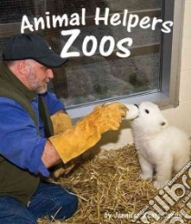 Animal Helpers Zoos libro in lingua di Curtis Jennifer Keats, Clark Patti (CON), Fantuzzi Jason (CON), Gomes John (CON), Johnson Robyn (CON)