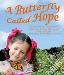 A Butterfly Called Hope libro in lingua di Monroe Mary Alice, Love Linda (CON), Bergwerf Barbara J. (PHT)