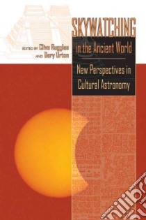 Skywatching in the Ancient World libro in lingua di Ruggles Clive (EDT), Urton Gary (EDT)