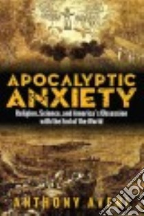 Apocalyptic Anxiety libro in lingua di Aveni Anthony