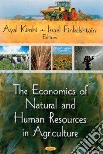 The Economics of Natural and Human Resources in Agriculture libro in lingua di Kimhi Ayal (EDT), Finkelshtain Israel (EDT)