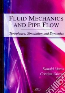 Fluid Mechanics and Pipe Flow libro in lingua di Matos Donald (EDT), Valerio Cristian (EDT), Xuan Xiangchun (CON), Khisina N. R. (CON), Wirth R. (CON), Matsyuk S. (CON), Mohanarangam K. (CON)