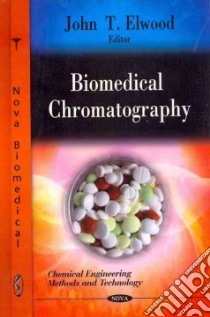 Biomedical Chromatography libro in lingua di Elwood John T. (EDT)