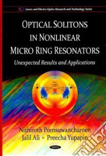 Optical Solitons in Nonlinear Micro Ring Resonators libro in lingua di Pornsuwancharoen Nithiroth, Ali Jalil, Yupapin Preecha
