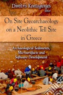 On Site Geoarchaeology on a Neolithic Tell Site in Greece: libro in lingua di Kontogiorgos Dimitris (EDT)