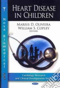 Heart Disease in Children libro in lingua di Oliveira Marius D. (EDT), Copley William S.
