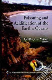 Poisoning and Acidification of the Earth's Oceans libro in lingua di Mason Geoffrey E. (EDT)