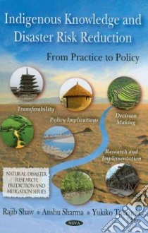 Indigenous Knowledge and Disaster Risk Reduction libro in lingua di Shaw Rajib (EDT), Sharma Anshu (EDT), Takeuchi Yukiko (EDT)