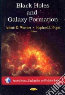 Black Holes and Galaxy Formation libro in lingua di Wachter Adonis D. (EDT), Propst Raphael J. (EDT)