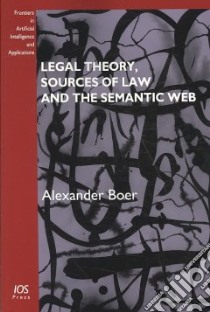 Legal Theory, Sources of Law and the Semantic Web libro in lingua di Boer Alexander