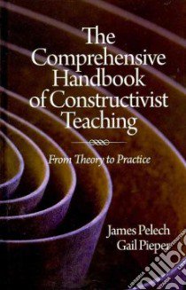 The Comprehensive Handbook of Constructivist Teaching libro in lingua di Pelech James, Pieper Gail Ph.D. (EDT)