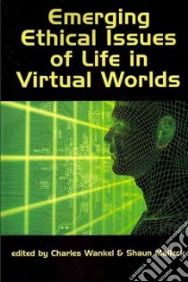 Emerging Ethical Issues of Life in Virtual Worlds libro in lingua di Wankel Charles (EDT), Malleck Shaun (EDT)