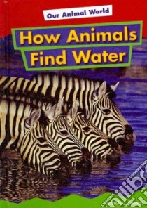 How Animals Find Water libro in lingua di Dawson Emily C.