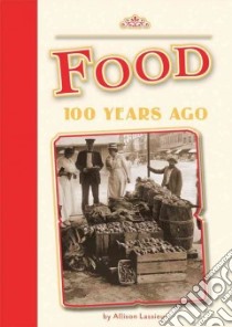 Food 100 Years Ago libro in lingua di Lassieur Allison