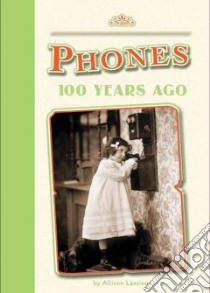 Phones 100 Years Ago libro in lingua di Lassieur Allison
