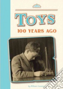 Toys 100 Years Ago libro in lingua di Lassieur Allison