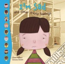 I'm Sad And Other Tricky Feelings libro in lingua di Hibbert Clare, Dimitri Simona (ILT)
