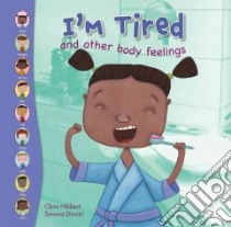 I'm Tired and Other Body Feelings libro in lingua di Hibbert Clare, Dimitri Simona (ILT)
