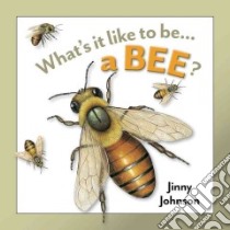 What's It Like To Be A Bee? libro in lingua di Johnson Jinny, Sanzi Desiderio (ILT)