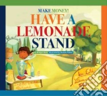 Make Money! Have a Lemonade Stand libro in lingua di Heos Bridget, Fabbri Daniele (ILT)