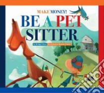 Make Money! Be a Pet Sitter libro in lingua di Heos Bridget, Fabbri Daniele (ILT)