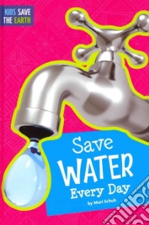 Save Water Every Day libro in lingua di Schuh Mari