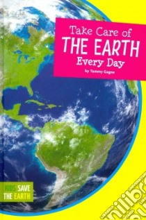 Take Care of the Earth Every Day libro in lingua di Gagne Tammy