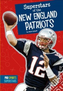 Superstars of the New England Patriots libro in lingua di Scheff Matt