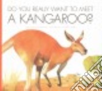Do You Really Want to Meet a Kangaroo? libro in lingua di Meister Cari, Fabbri Daniele (ILT)