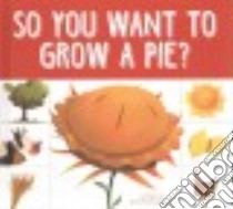 So You Want to Grow a Pie? libro in lingua di Heos Bridget, Fabbri Daniele (ILT)
