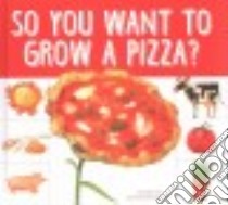 So You Want to Grow a Pizza? libro in lingua di Heos Bridget, Fabbri Daniele (ILT)