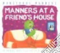 Manners at a Friend's House libro in lingua di Heos Bridget, Longhi Katya (ILT)