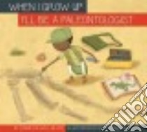 I'll Be a Paleontologist libro in lingua di Miller Connie Colwell, Baroncell Silviai (ILT)