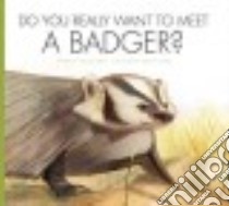 Do You Really Want to Meet a Badger? libro in lingua di Heos Bridget, Fabbri Daniele (ILT)