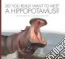 Do You Really Want to Meet a Hippopotamus? libro in lingua di Heos Bridget, Fabbri Daniele (ILT)