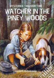 Watcher in the Piney Woods libro in lingua di Jones Elizabeth McDavid, Tibbles Jean-Paul (ILT), Dearth Greg (PHT)