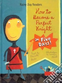 How to Become a Perfect Knight in Five Days! libro in lingua di Dube Pierrette, Hamel Caroline (ILT)