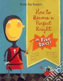 How to Become a Perfect Knight in Five Days! libro in lingua di Dube Pierrette, Hamel Caroline (ILT)