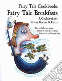 Fairy Tale Breakfasts libro in lingua di Yolen Jane (RTL), Stemple Heidi E. Y. (CON), Beha Philippe (ILT)
