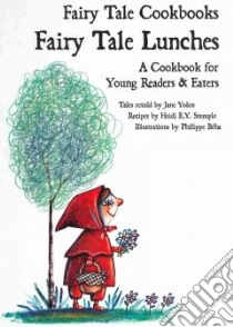 Fairy Tale Lunches libro in lingua di Yolen Jane (RTL), Stemple Heidi E. Y. (CON), Beha Philippe (ILT)