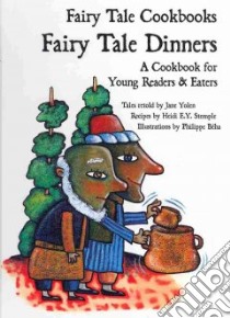 Fairy Tale Dinners libro in lingua di Yolen Jane (RTL), Stemple Heidi E. Y. (CON), Beha Philippe (ILT)