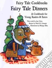 Fairy Tale Dinners libro in lingua di Yolen Jane (RTL), Stemple Heidi E. Y. (CON), Beha Philippe (ILT)